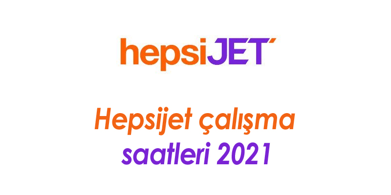 Hepsijet çalışma saatleri 2021